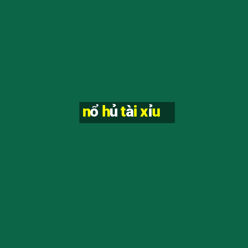 nổ hủ tài xỉu