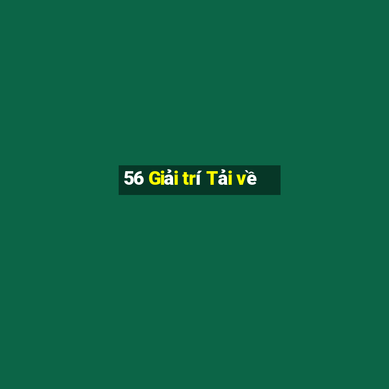 56 Giải trí Tải về