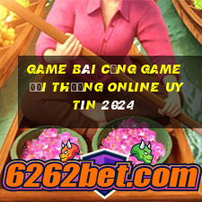 game bài cổng game đổi thưởng online uy tín 2024