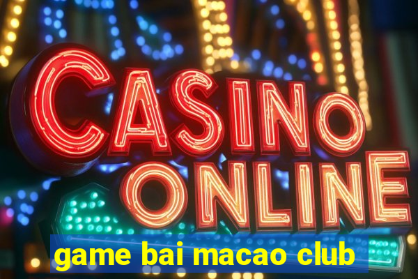 game bai macao club