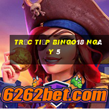 Trực tiếp Bingo18 ngày 5