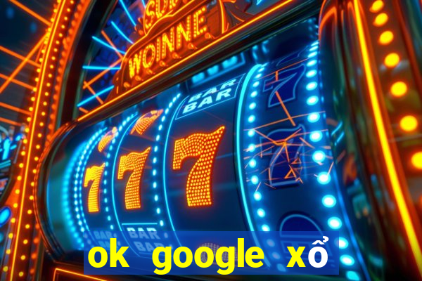 ok google xổ số tiền giang