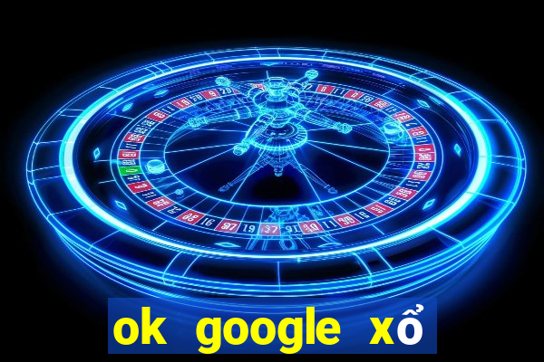 ok google xổ số tiền giang