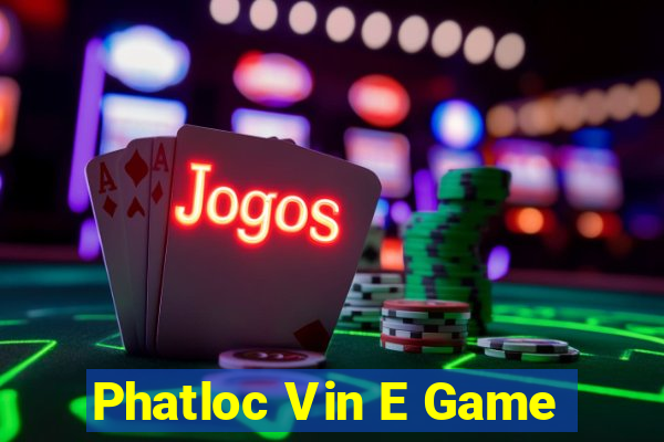 Phatloc Vin E Game