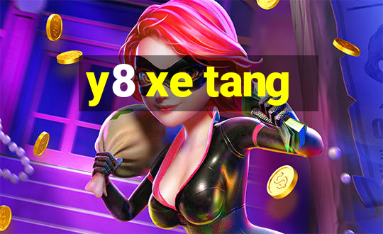 y8 xe tang