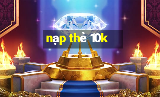 nạp thẻ 10k