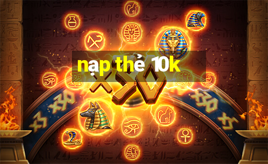 nạp thẻ 10k