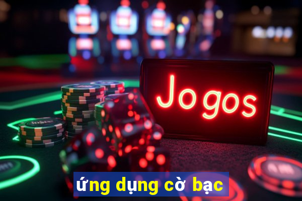 ứng dụng cờ bạc