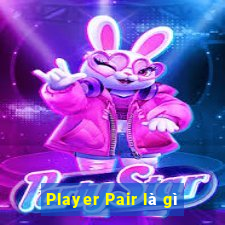 Player Pair là gì