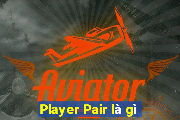 Player Pair là gì