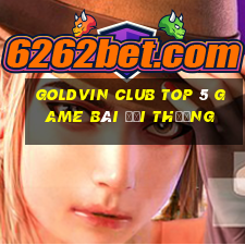 Goldvin Club Top 5 Game Bài Đổi Thưởng