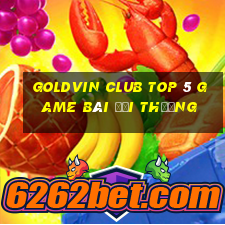 Goldvin Club Top 5 Game Bài Đổi Thưởng