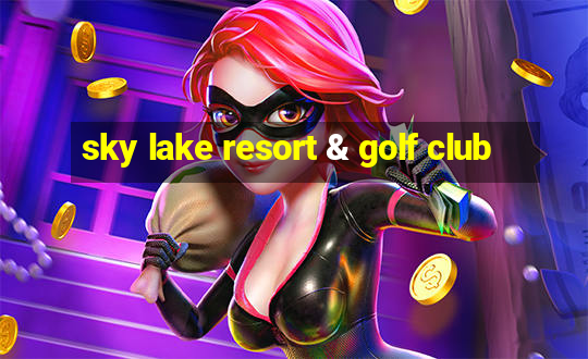 sky lake resort & golf club