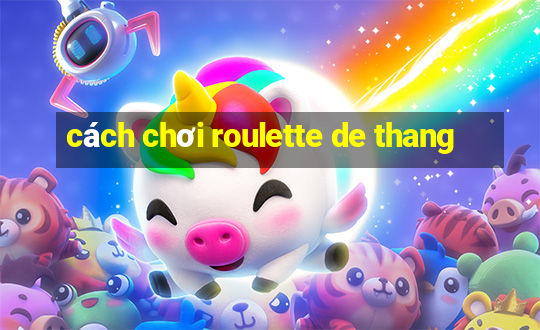 cách chơi roulette de thang