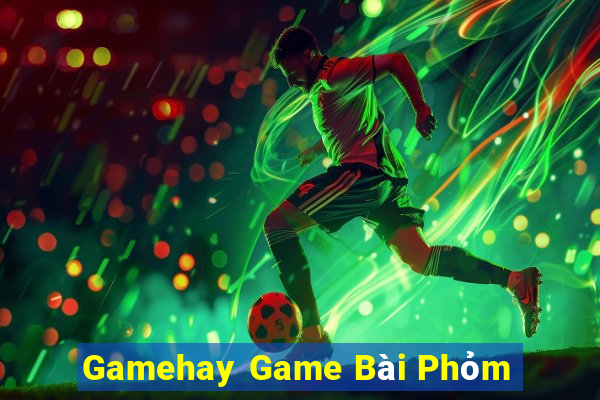 Gamehay Game Bài Phỏm