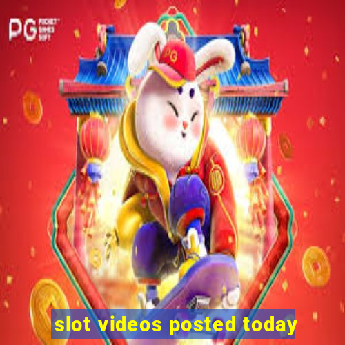 slot videos posted today