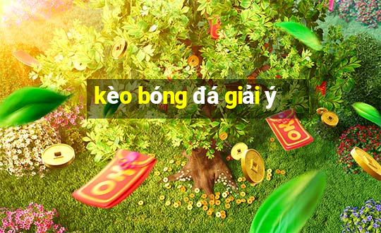 kèo bóng đá giải ý