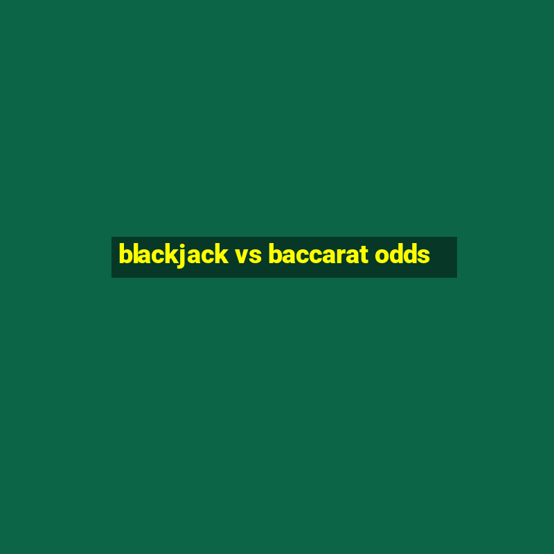 blackjack vs baccarat odds