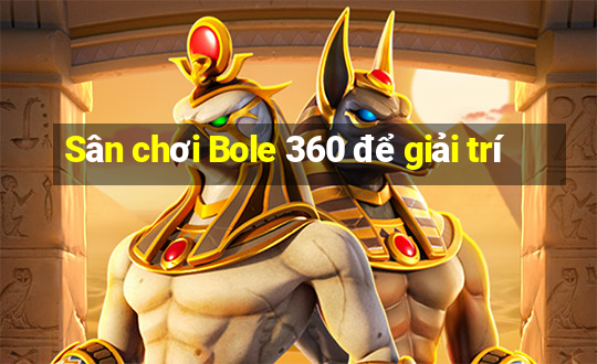 Sân chơi Bole 360 để giải trí