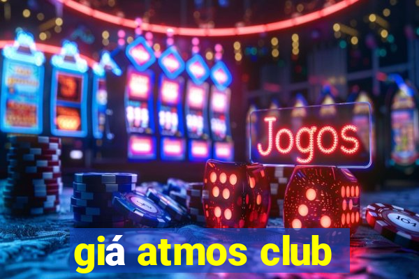 giá atmos club