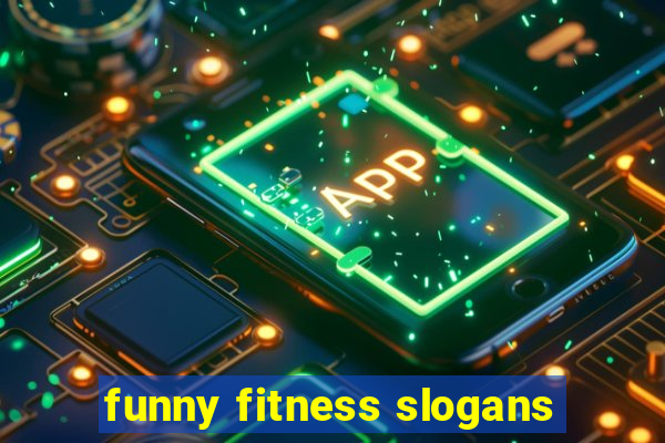 funny fitness slogans