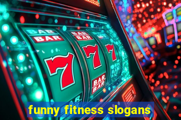 funny fitness slogans