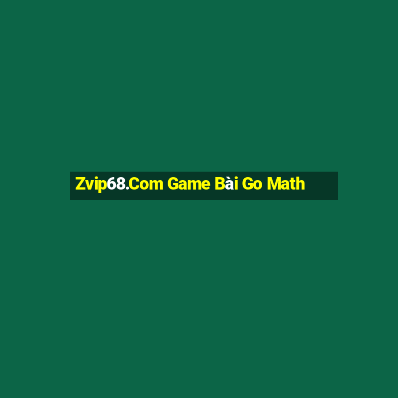 Zvip68.Com Game Bài Go Math