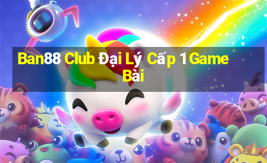 Ban88 Club Đại Lý Cấp 1 Game Bài