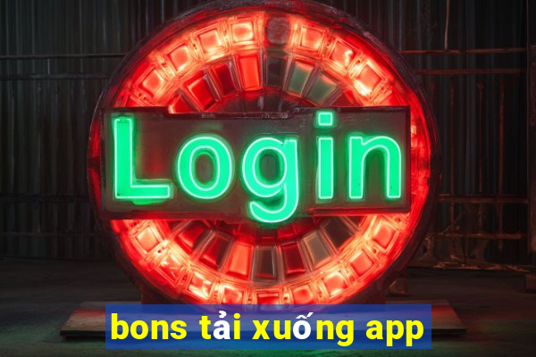 bons tải xuống app