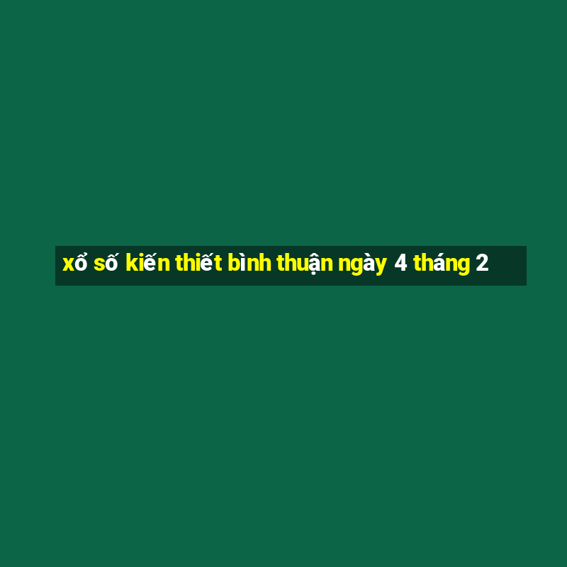 xổ số kiến thiết bình thuận ngày 4 tháng 2