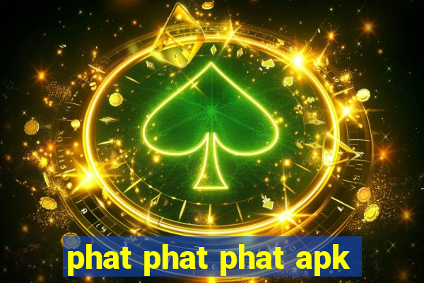 phat phat phat apk