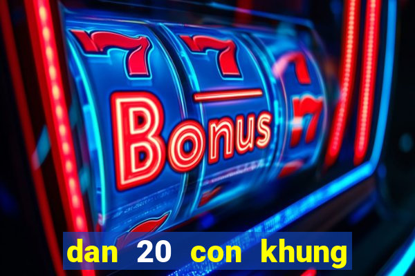 dan 20 con khung 3 ngay