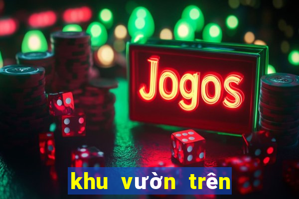 khu vườn trên mây vng