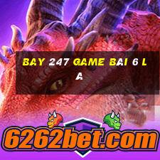 Bay 247 Game Bài 6 Lá