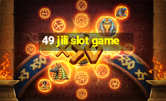 49 jili slot game