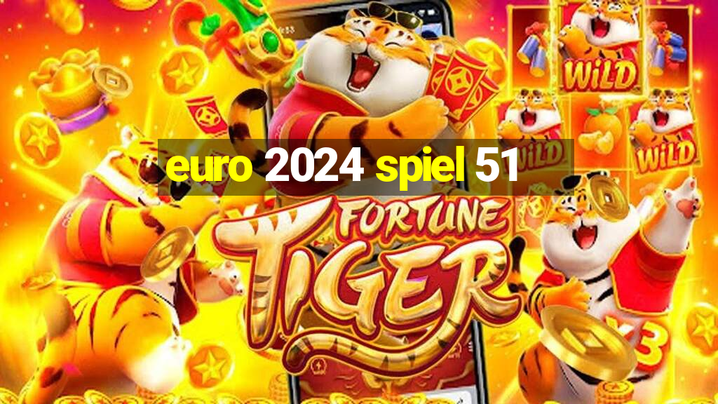 euro 2024 spiel 51