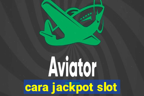 cara jackpot slot