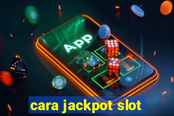 cara jackpot slot