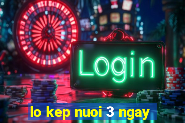 lo kep nuoi 3 ngay