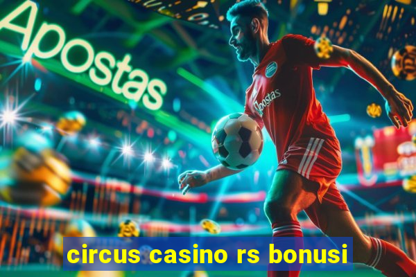 circus casino rs bonusi