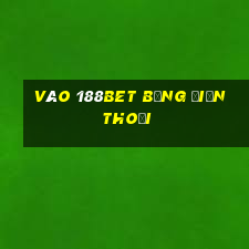 vào 188bet bằng điện thoại