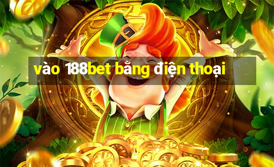 vào 188bet bằng điện thoại