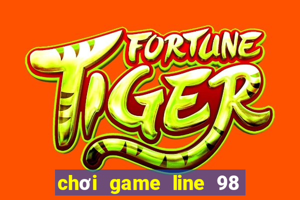 chơi game line 98 trực tuyến