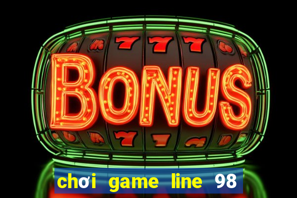 chơi game line 98 trực tuyến