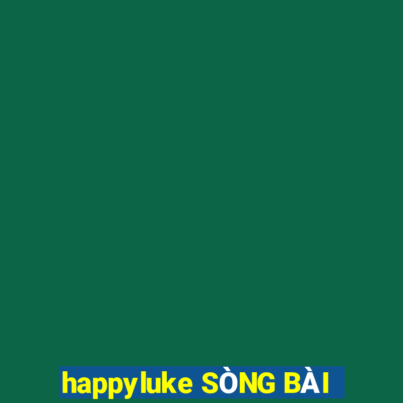 happyluke SÒNG BÀI