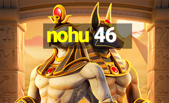 nohu 46