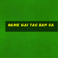 game hai tac ban ca