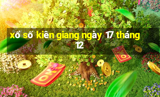 xổ số kiên giang ngày 17 tháng 12