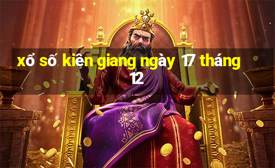 xổ số kiên giang ngày 17 tháng 12