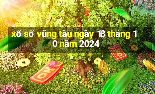 xổ số vũng tàu ngày 18 tháng 10 năm 2024